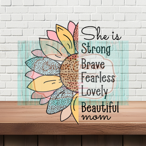 She is strong Brave fearless lovely beautiful mom (Color)